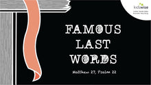 Load image into Gallery viewer, Famous Last Words