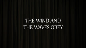 Mini Movie / The Wind And The Waves Obey