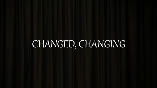 Mini Movie / Changed, Changing